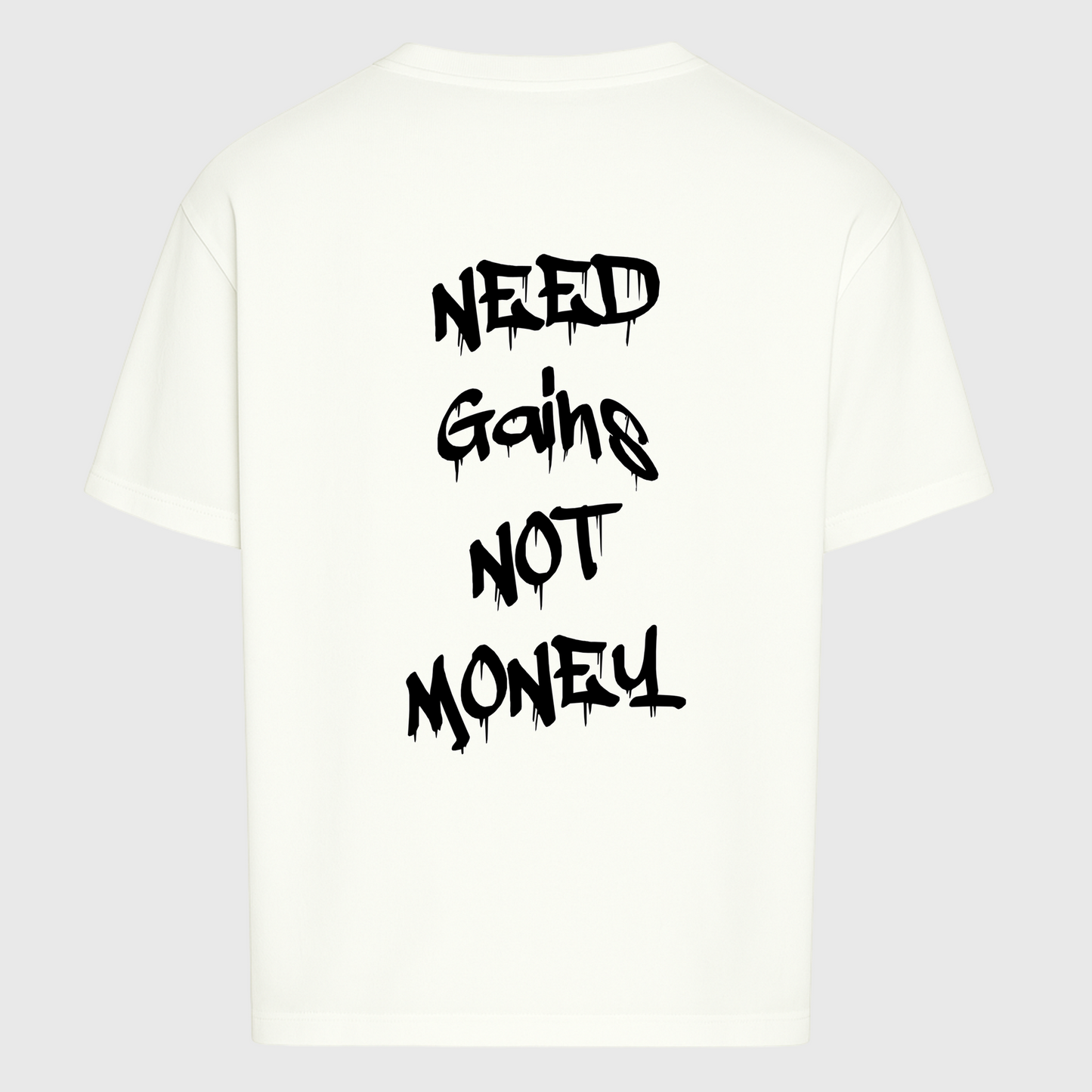 NEED GAINS NOT MONEY - OVERSIZED SHIRT