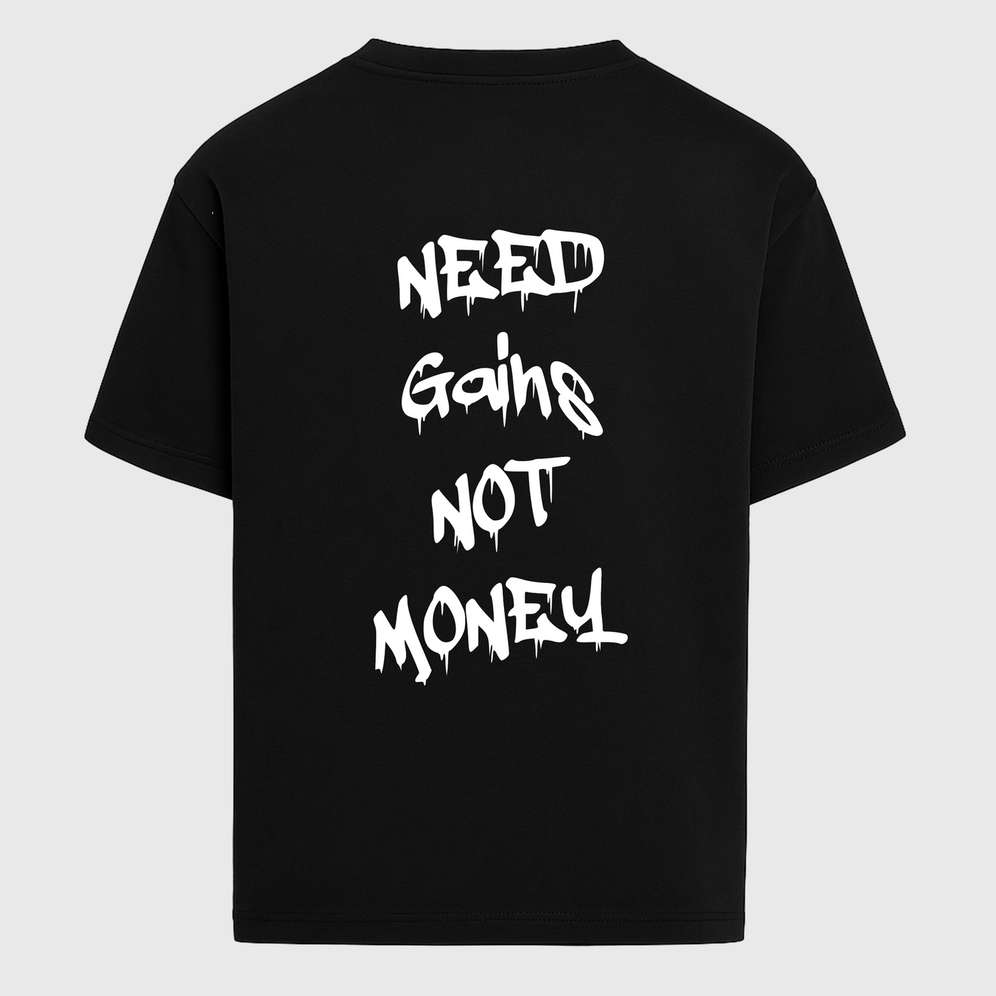 NEED GAINS NOT MONEY - OVERSIZED SHIRT