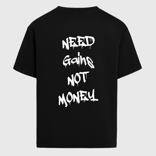 NEED GAINS NOT MONEY - OVERSIZED SHIRT