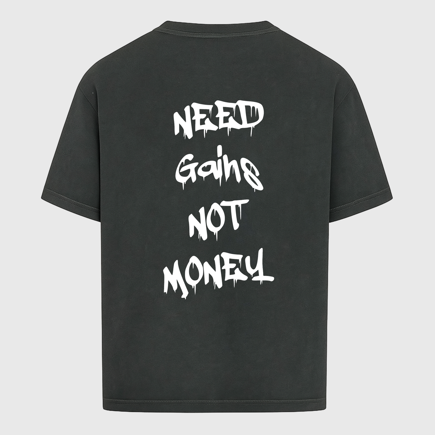 NEED GAINS NOT MONEY - OVERSIZED SHIRT