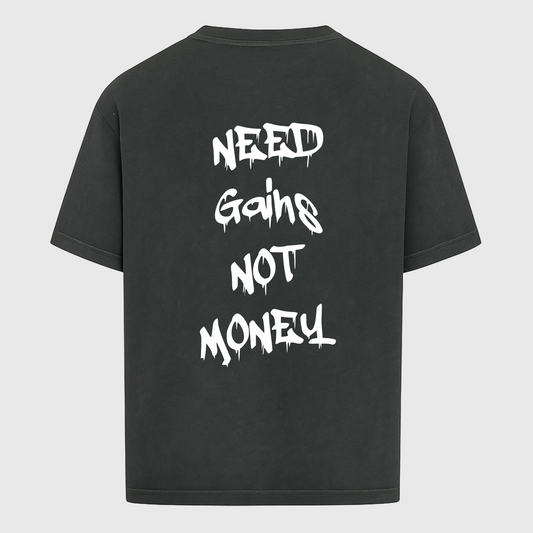 NEED GAINS NOT MONEY - OVERSIZED SHIRT