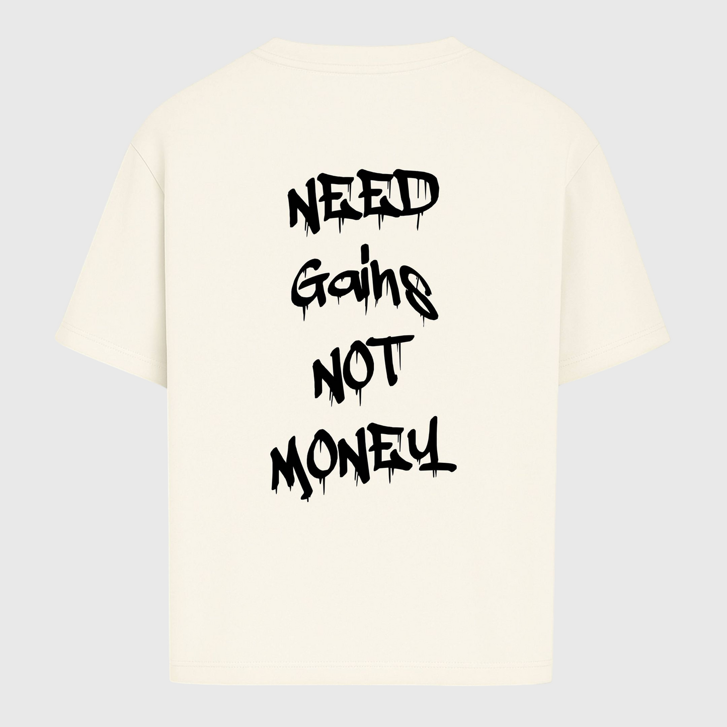 NEED GAINS NOT MONEY - OVERSIZED SHIRT
