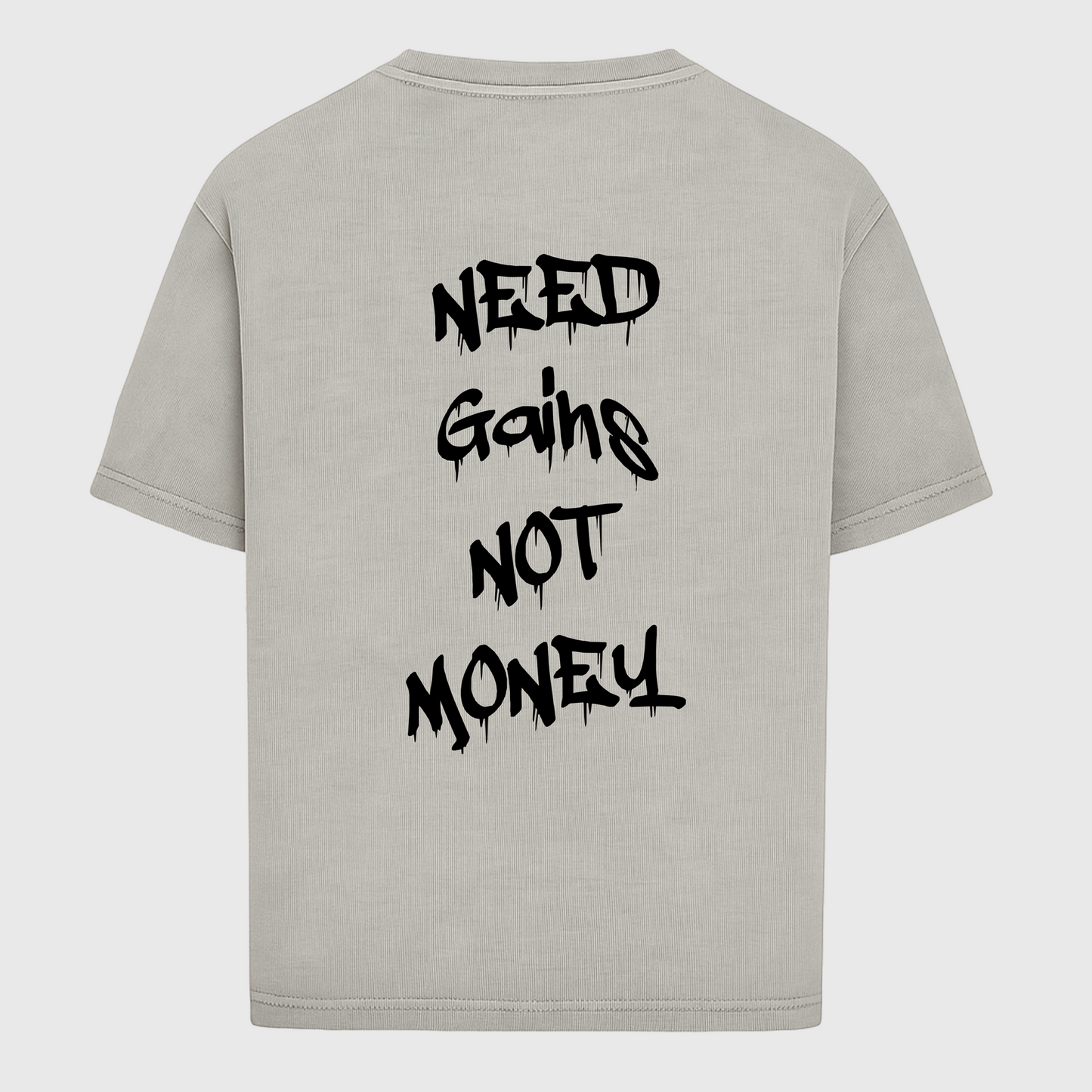 NEED GAINS NOT MONEY - OVERSIZED SHIRT